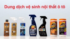 Dung Dịch Vệ Sinh Nội Thất Ô Tô – Cách Chọn Và Sử Dụng Hiệu Quả 1 Lựa chọn dung dịch vệ sinh nội thất ô tô phù hợp